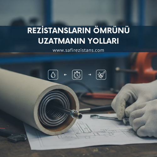 Rezistansların Ömrünü Uzatmanın Yolları: 7 Bakım Tavsiyesi